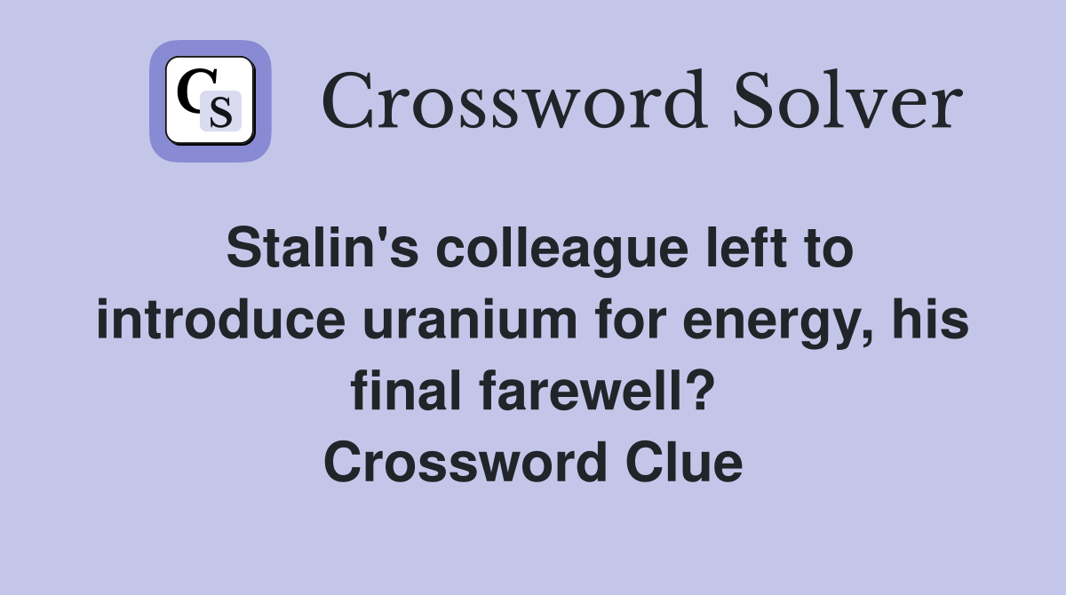 Stalin's colleague left to introduce uranium for energy, his final